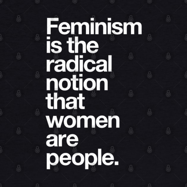 Feminism is the Radical Notion that Women are People by Emily Ava 1